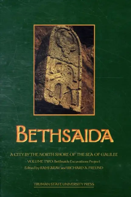 Bethsaida, a City by the North Shore of the Sea of Galilee Volume 2: Bethsaida Excavations Project by Rami Arav, Richard Freund