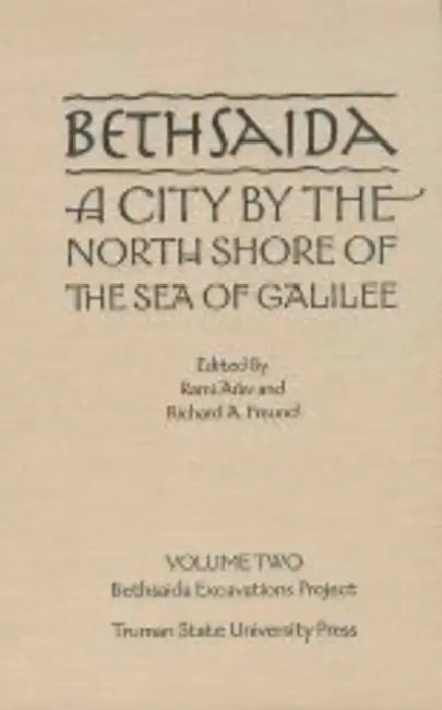 Bethsaida, a City by the North Shore of the Sea of Galilee Volume 2: Bethsaida Excavations Project by Rami Arav, Richard Freund