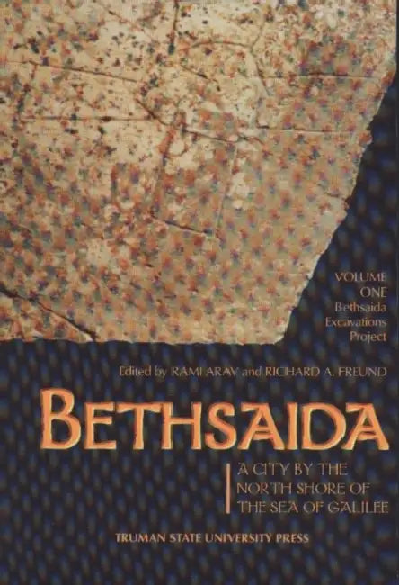 Bethsaida, a City by the North Shore of the Sea of Galilee Volume 1: Bethsaida Excavations Project by Rami Arav, Richard Freund