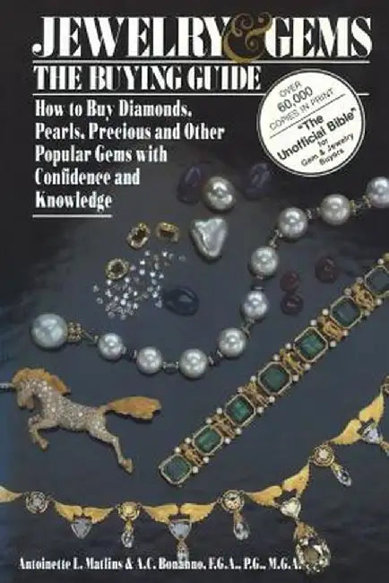Jewelry & Gems the Buying Guide: How to Buy Diamonds, Pearls, Precious and Other Popular Gems with Confidence and Knowledge by Antoinette Matlins