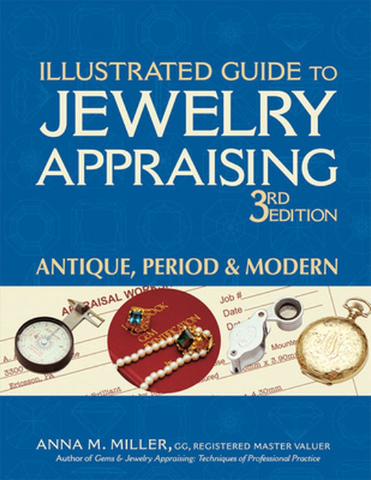 Illustrated Guide to Jewelry Appraising (3rd Edition): Antique, Period & Modern by Anna M. Miller