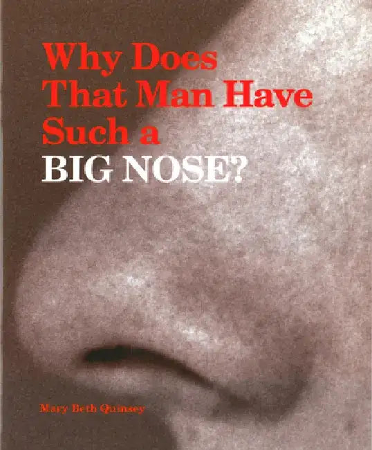 Why Does That Man Have Such a Big Nose? by Mary Beth Quinsey