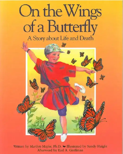 On the Wings of a Butterfly: A Story about Life and Death by Marilyn Maple