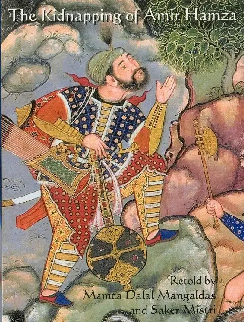 The Kidnapping of Amir Hamza: From the Mughal Manuscript Hamzanama by Mamta Mangaldas