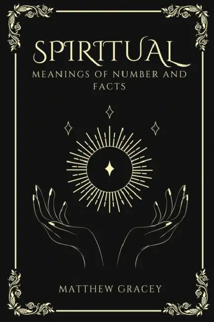 Spiritual Meanings of Number and Facts by Matthew Gracey