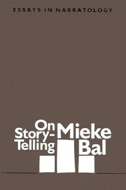 On Story-Telling: Essays in Narratology by Mieke Bal