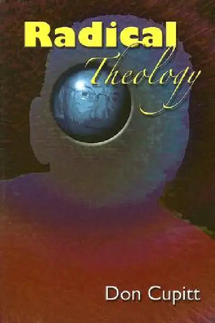 Radical Theology: Selected Essays by Don Cupitt