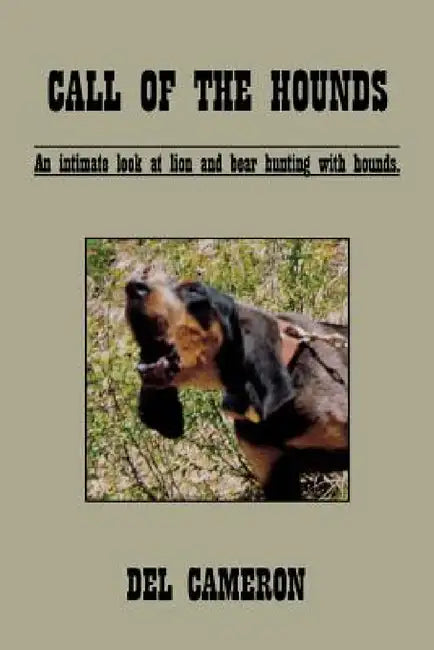 Call of the Hounds: An Intimate Look at Lion and Bear Hunting with Hounds. by Del Cameron