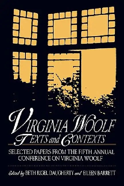 Virginia Woolf: Texts and Contexts: Selected Papers from the Fifth Annual Conference on Virginia Woolf by Beth Rigel Daugherty, Eileen Barrett