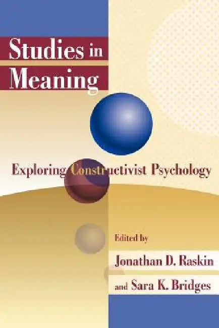Studies in Meaning 1: Exploring Constructivist Psychology by Jonathan D. Raskin, Sara K. Bridges