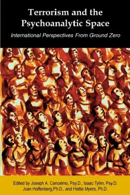 Terrorism and the Psychoanalytic Space: International Perspectives from Ground Zero by Joseph A. Cancelmo, Joan Hoffenberg, Isaac Tylim