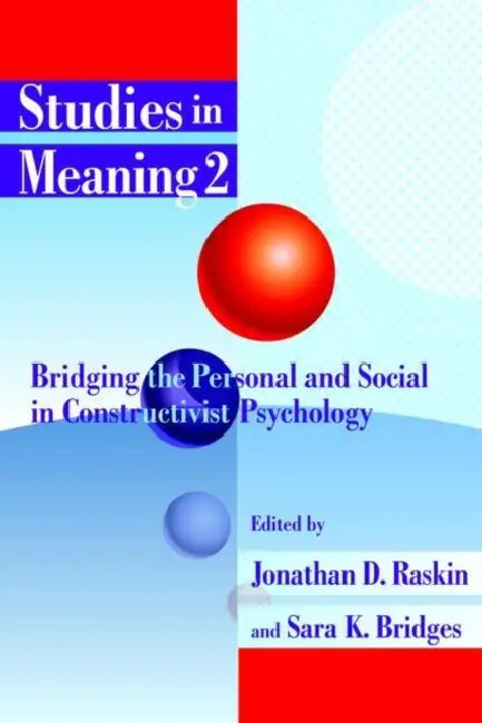 Studies in Meaning 2: Bridging the Personal and Social in Constructivist Psychology by Jonathan D. Raskin, Sara K. Bridges