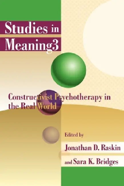Studies in Meaning 3: Constructivist Psychotherapy in the Real World by Jonathan D. Raskin, Sara K. Bridges
