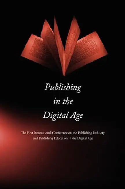 Publishing in the Digital Age by Lian Xiaochuan, Fang Qing, Xianrong Huang