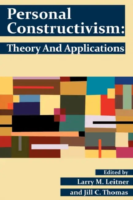 Personal Constructivism: Theory and Applications by Larry M. Leitner, Jill C. Thomas