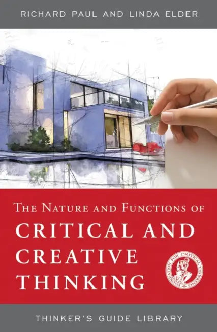 Nature and Functions of Critical & Creative Thinking by Richard Paul, Linda Elder