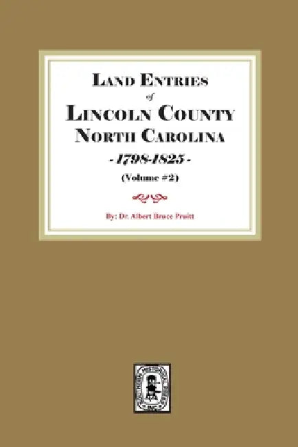 Land Entries of Lincoln County, North Carolina, 1798-1825. (Volume #2) by Albert Bruce Pruitt