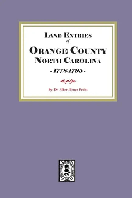 Land Entries of Orange County, North Carolina, 1778-1795 by Albert Bruce Pruitt