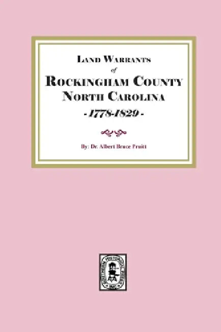 Land Warrants of Rockingham County, North Carolina, 1778-1829 by Albert Bruce Pruitt