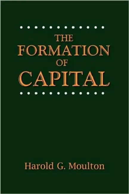 The Formation of Capital by Harold Glenn Moulton, Norman G. Kurland