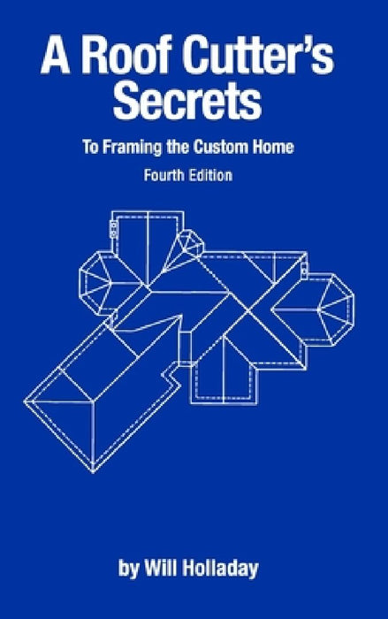 A Roof Cutter's Secrets to Framing the Custom Home by Will Holladay