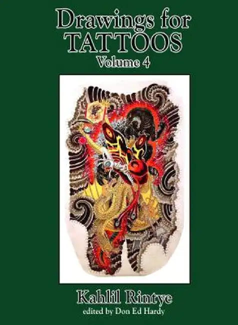 Drawings for Tattoos Volume 4: Kahlil Rintye by Don Ed Hardy
