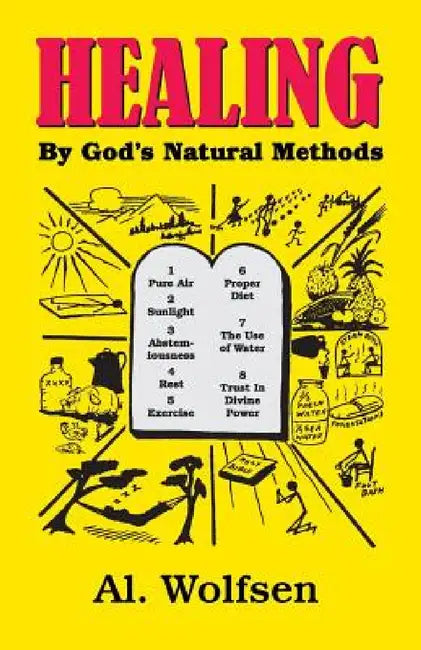 Healing by God's Natural Methods by Al Wolfsen