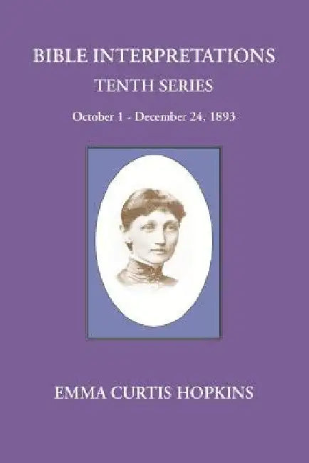 Bible Interpretations Tenth Series October - December 24, 1893 by Michael Terranova