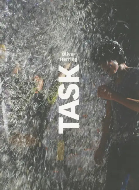 Oliver Herring: Task by Oliver Herring, Kendra Paitz, Ian Berry
