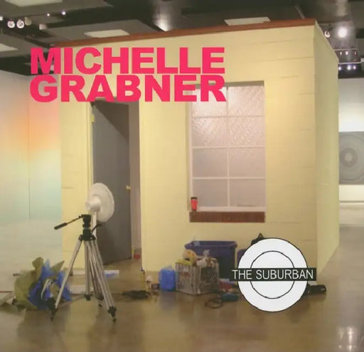 Michelle Grabner: The Suburban by Michelle Grabner, Barry Blinderman, Lane Relyea