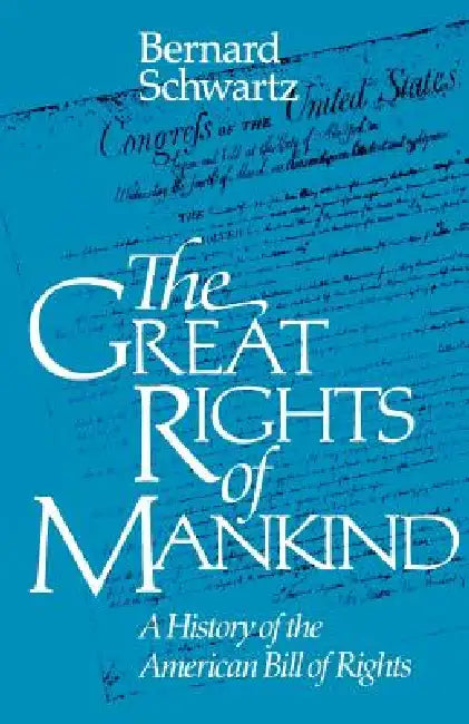 The Great Rights of Mankind: A History of the American Bill of Rights by Bernard Schwartz