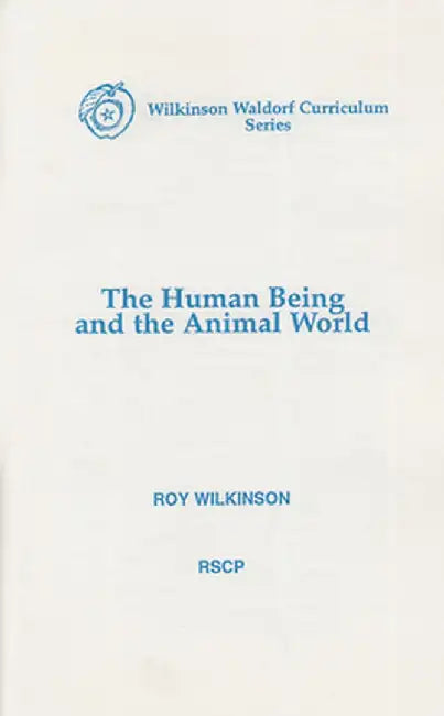 The Human Being and the Animal World by Roy Wilkinson