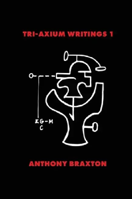 Tri-Axium Writings 1 by Anthony Braxton