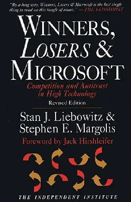 Winners, Losers & Microsoft: Competition and Antitrust in High Technology by Stanley J. Liebowitz