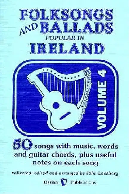Folksongs & Ballads Popular in Ireland: Volume 4 by John Loesburg