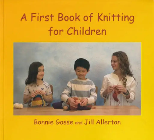 A First Book of Knitting for Children: 2nd Edition by Bonnie Gosse