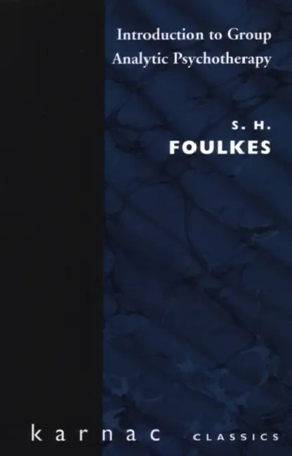Introduction to Group-Analytic Psychotherapy: Studies in the Social Integration of Individuals and Groups by S. H. Foulkes