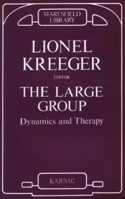 The Large Group: Dynamics and Therapy by Lionel Kreeger