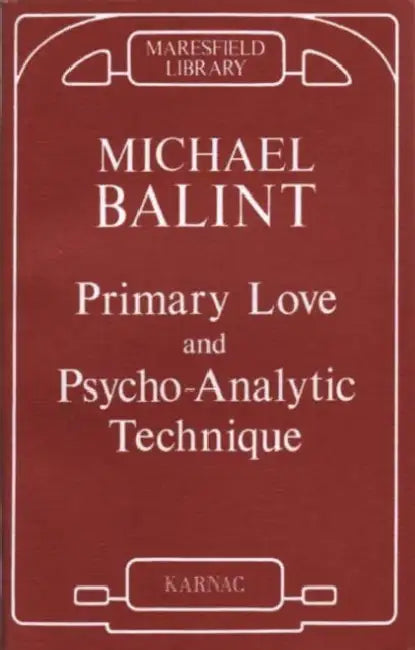 Primary Love and Psychoanalytic Technique by Michael Balint