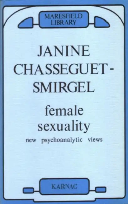 Female Sexuality: New Psychoanalytic Views by Janine Chasseguet-Smirgel