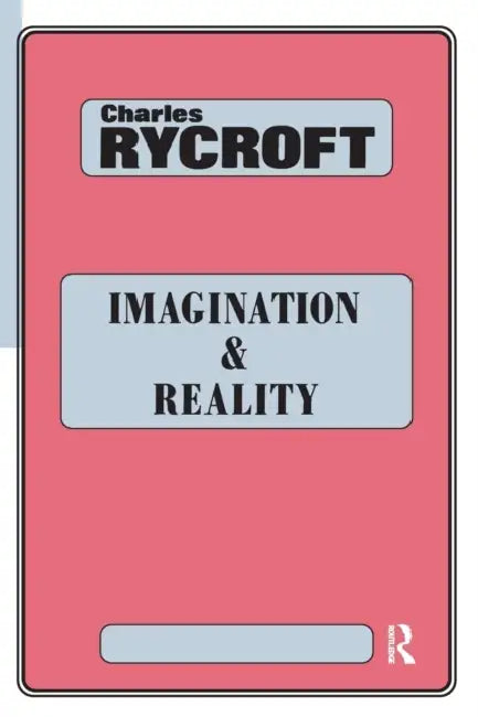 Imagination and Reality: Psycho-Analytical Essays 1951-1961 by Charles Rycroft
