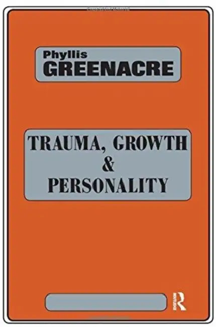 Trauma, Growth and Personality by Greenacre Phyllis