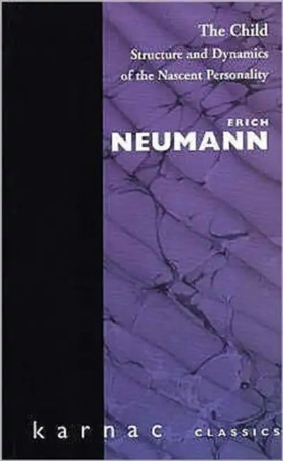 The Child: Structure and Dynamics of the Nascent Personality by Erich Neumann
