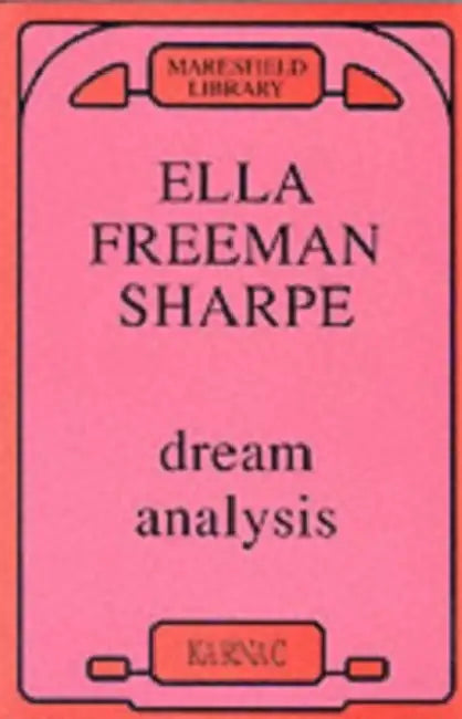 Dream Analysis: A Practical Handbook of Psychoanalysis by Ella Freeman Sharpe