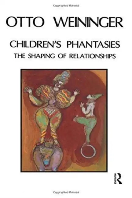 Children's Phantasies: The Shaping of Relationships by Otto Weininger