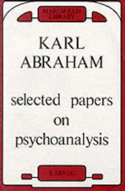 Selected Papers on Psychoanalysis by Karl Abraham