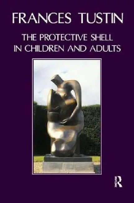 The Protective Shell in Children and Adults by Frances Tustin