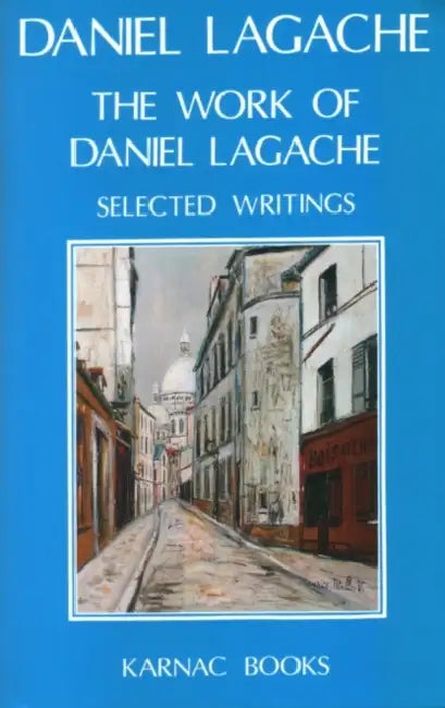 The Work of Daniel Lagache: Selected Papers 1938 - 1964 by Daniel Lagache