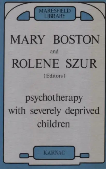 Psychotherapy with Severely Deprived Children by Mary Boston