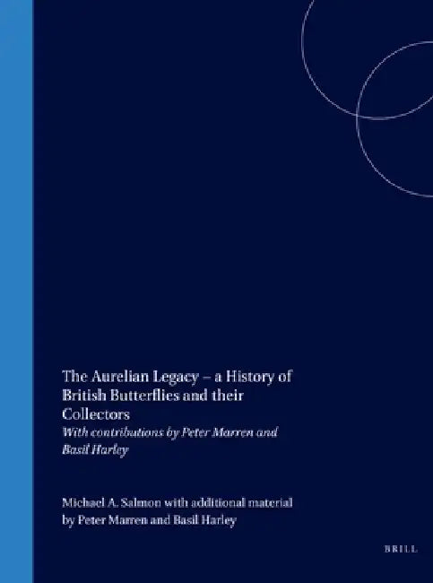 The Aurelian Legacy - A History of British Butterflies and Their Collectors: With Contributions by Peter Marren and Basil Harley by Michael Salmon